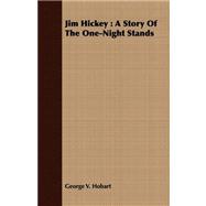 Jim Hickey : A Story of the One-Night Stands