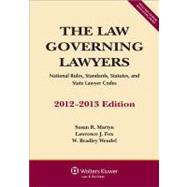 The Law Governing Lawyers: National Rules, Standards, Statutes, and State Lawyer Codes 2012-2013