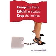 Dump the Diets, Ditch the Scales, Drop the Inches