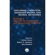 Exploring Cognition: Damaged Brains and Neural Networks: Readings in Cognitive Neuropsychology and Connectionist Modelling