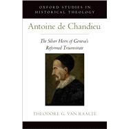 Antoine de Chandieu The Silver Horn of Geneva's Reformed Triumvirate