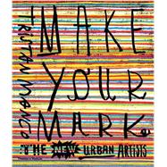 Make Your Mark The New Urban Artists