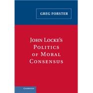 John Locke's Politics of Moral Consensus