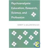 Psychoanalysis : Education, Research, Science, and Profession