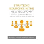 Strategic Sourcing in the New Economy Harnessing the Potential of Sourcing Business Models for Modern Procurement