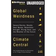 Global Weirdness: Severe Storms, Deadly Heat Waves, Relentless Drought, Rising Seas, and the Weather of the Future: Library Edition