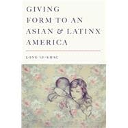 Giving Form to an Asian and Latinx America