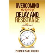 Overcoming the Spirit of Delay and Resistance