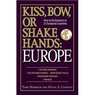 Kiss, Bow, or Shake Hands: Europe: How to Do Business in 25 European Countries