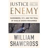 Justice and the Enemy Nuremberg, 9/11, and the Trial of Khalid Sheikh Mohammed