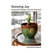 Growing Joy Finding Safe Passage to Grandmotherhood