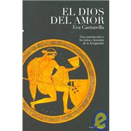 El Dios del amor/ The God of Love: Una introduccion a los mitos y leyendas de la antiguedad/ An Introduction to Ancient Myths and Legends