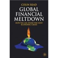 Global Financial Meltdown How We Can Avoid The Next Economic Crisis