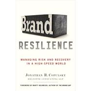 Brand Resilience Managing Risk and Recovery in a High-Speed World