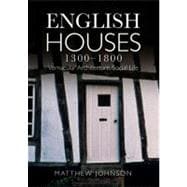 English Houses 1300-1800: Vernacular Architecture, Social Life