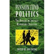 Pension Fund Politics The Dangers of Socially Responsible Investing