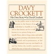 Davy Crockett: His Own Story : A Narrative of the Life of David Crockett of the State of Tennessee