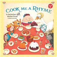 Cook Me a Rhyme In the kitchen with Mother Goose