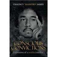Conscious Conviction Expressions of a troubled intellect