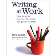 Writing at Work How to Write Clearly, Effectively and Professionally