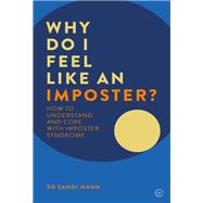 Why Do I Feel Like an Imposter? How to Understand and Cope with Imposter Syndrome