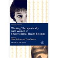 Working Therapeutically with Women in Secure Mental Health Settings