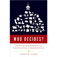 Who Decides? States as Laboratories of Constitutional Experimentation
