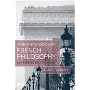 Twentieth-Century French Philosophy Key Themes and Thinkers