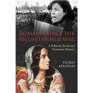 Romania since the Second World War A Political, Social and Economic History