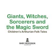 Giants, Witches, Sorcerers and the Magic Sword | Children's Arthurian Folk Tales