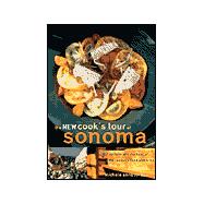 The New Cook's Tour of Sonoma 200 Recipes and the Best of the Region's Food and Wine