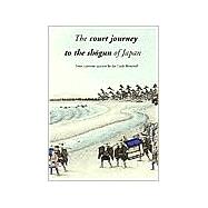 The Court Journey to the Shogun of Japan: From a Private Account by Jan Cock Blomhoff