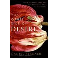 The Other Side of Desire : Four Journeys into the Far Realms of Lust and Longing