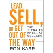 Lead, Sell, or Get Out of the Way The 7 Traits of Great Sellers