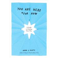 You Are Here (For Now)