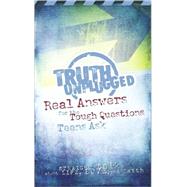 Truth Unplugged: Real Answers for the Tough Questions Teens Ask