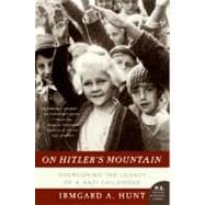 On Hitler's Mountain: Overcoming the Legacy of a Nazi Childhood