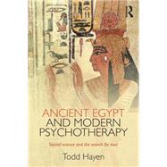 Ancient Egypt and Modern Psychotherapy: Sacred Science and the Search for Soul