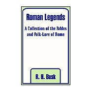 Roman Legends : A Collection of the Fables and Folk-lore of Rome