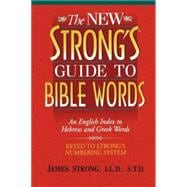 New Strong's Guide to Bible Words : An English Index to Hebrew and Greek Words