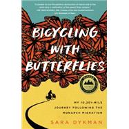 Bicycling with Butterflies My 10,201-Mile Journey Following the Monarch Migration
