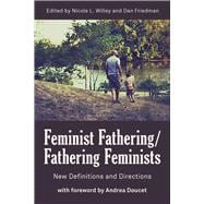 Feminist Fathering/Fathering Feminists New Directions and Directions