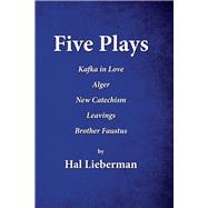 Five Plays Kafka in Love   Alger   New Catechism   Leavings   Brother Faustus