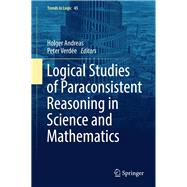 Logical Studies of Paraconsistent Reasoning in Science and Mathematics