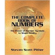 The Complete Book of Numbers: The Power of Number Symbols to Shape Reality