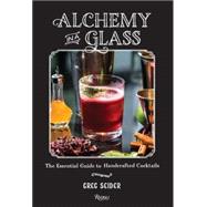 Alchemy in a Glass The Essential Guide to Handcrafted Cocktails