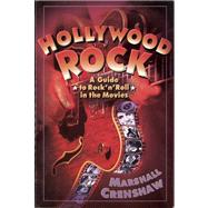 Hollywood Rock A Guide to Rock 'n' Roll in the Movies