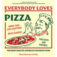 Everybody Loves Pizza The Deep Dish on America's Favorite Food