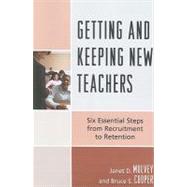 Getting and Keeping New Teachers Six Essential Steps from Recruitment to Retention