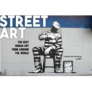 Street Art The Best Urban Art from Around the World